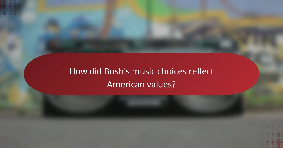 How did Bush's music choices reflect American values?