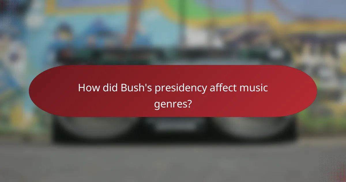 How did Bush's presidency affect music genres?