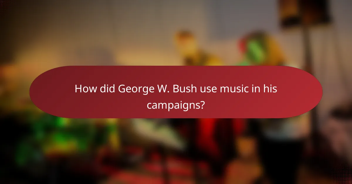 How did George W. Bush use music in his campaigns?