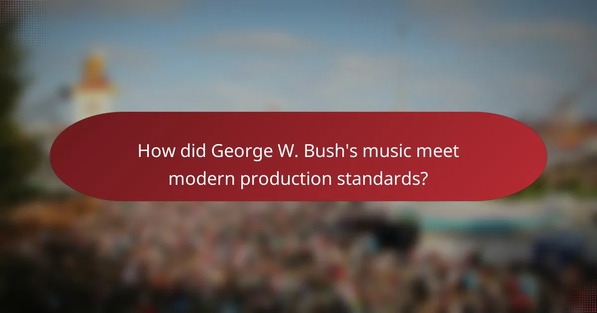 How did George W. Bush's music meet modern production standards?
