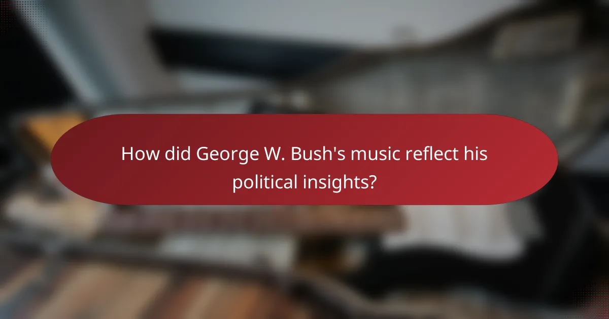 How did George W. Bush's music reflect his political insights?