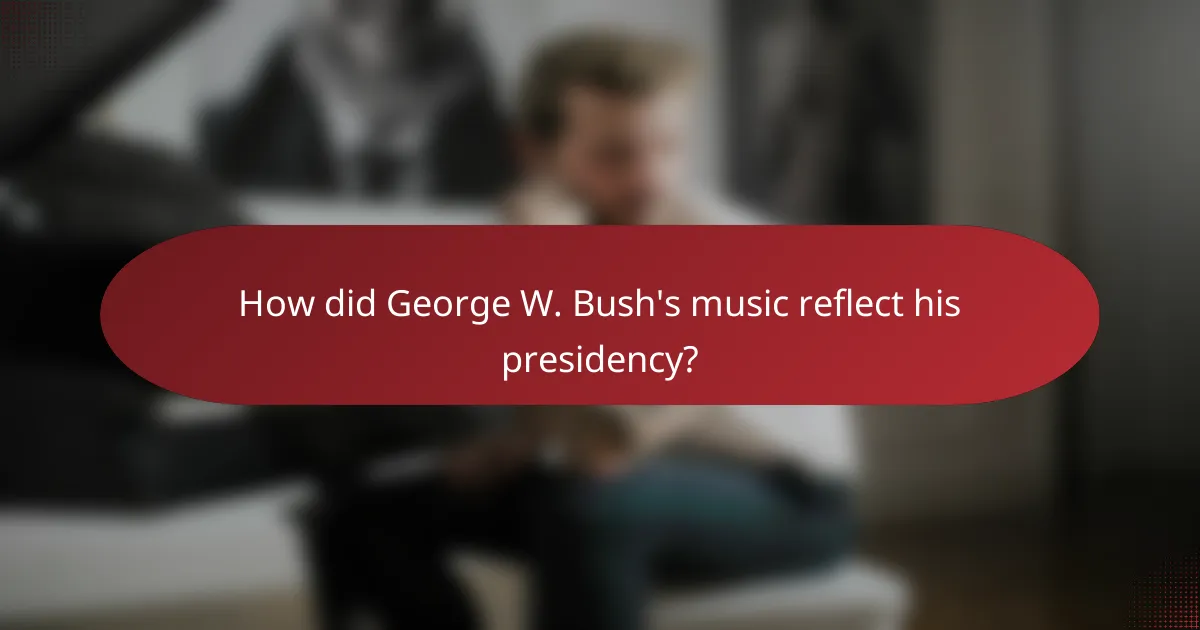 How did George W. Bush's music reflect his presidency?