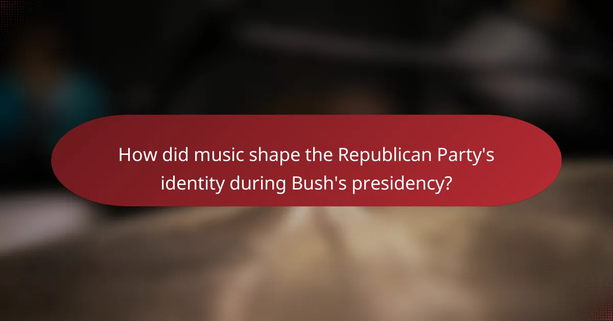 How did music shape the Republican Party's identity during Bush's presidency?