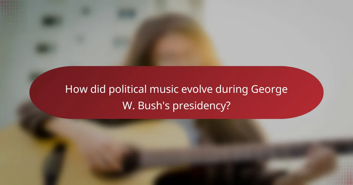 How did political music evolve during George W. Bush's presidency?