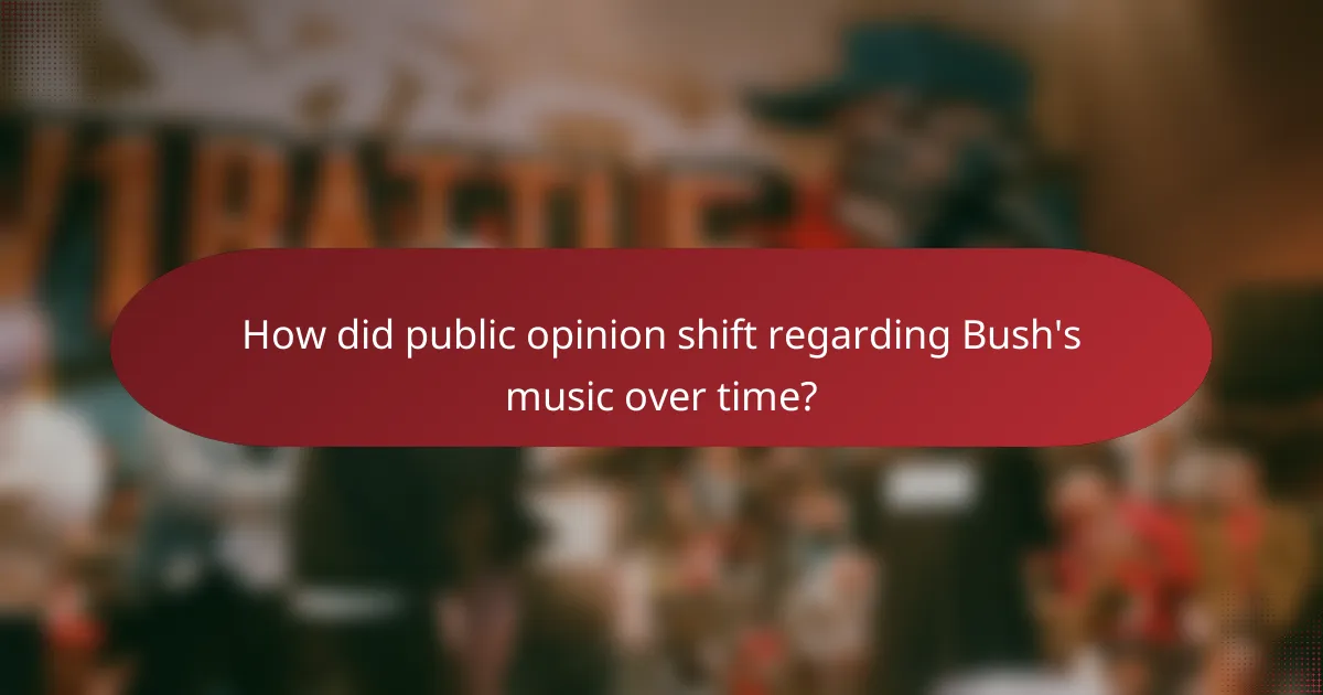 How did public opinion shift regarding Bush's music over time?