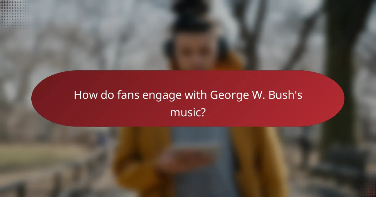 How do fans engage with George W. Bush's music?