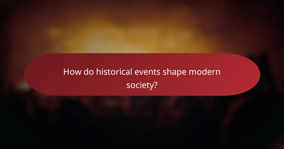 How do historical events shape modern society?