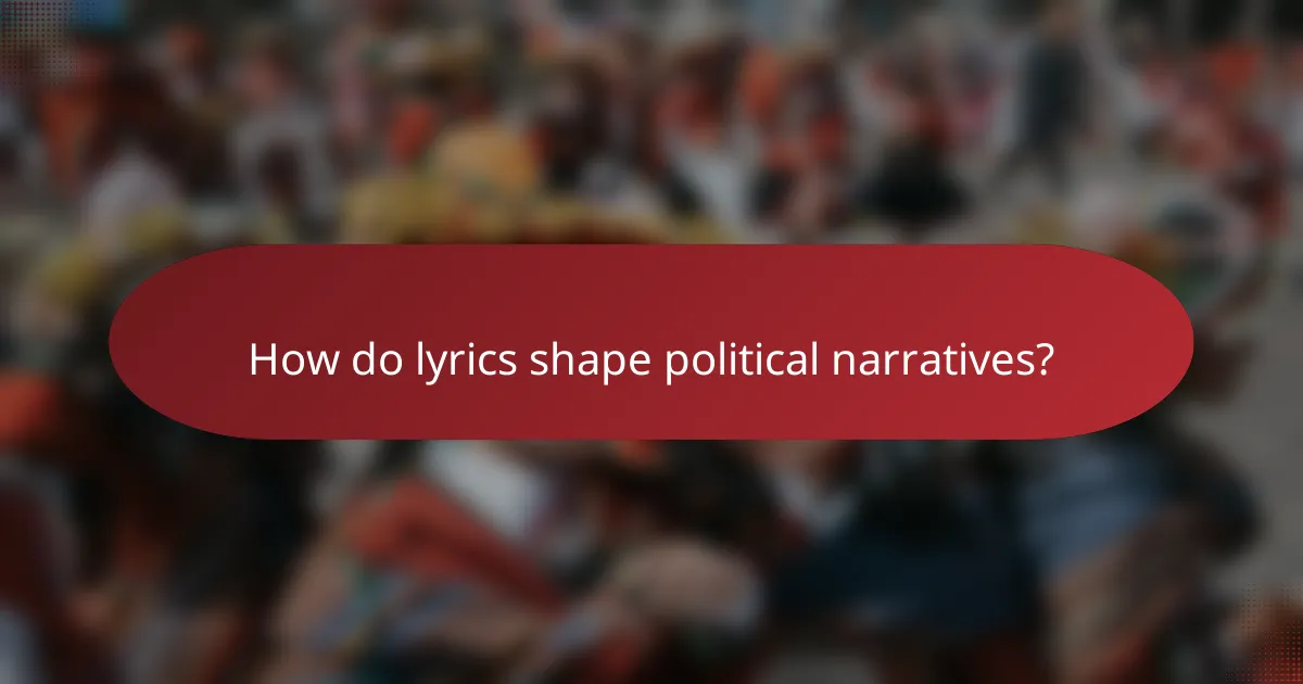 How do lyrics shape political narratives?