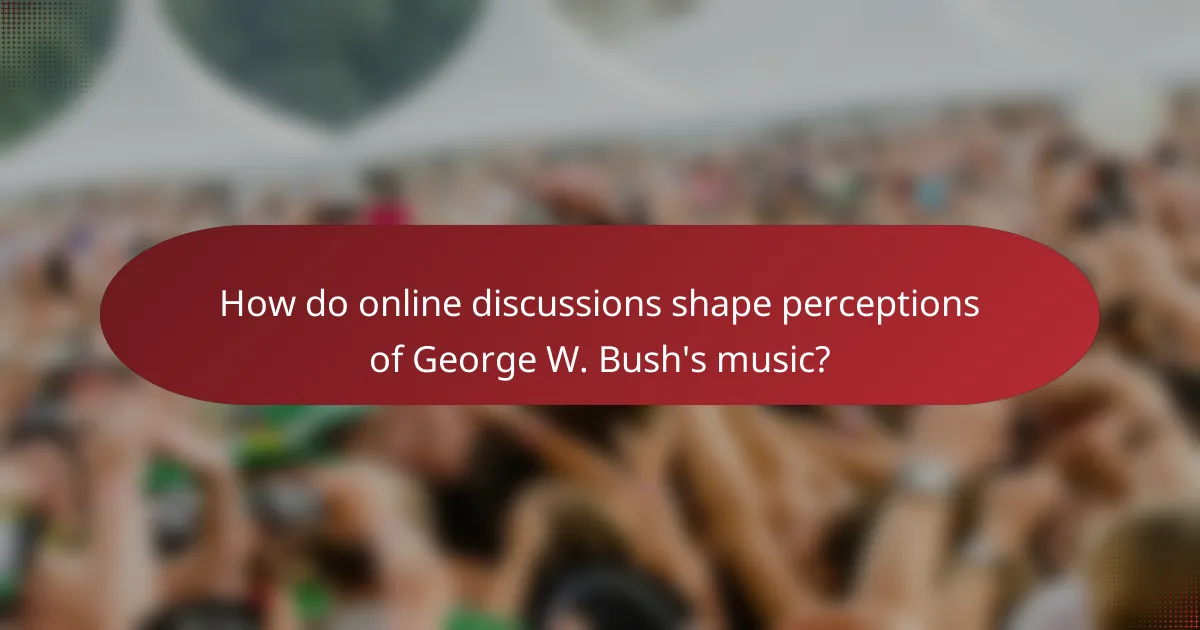 How do online discussions shape perceptions of George W. Bush's music?