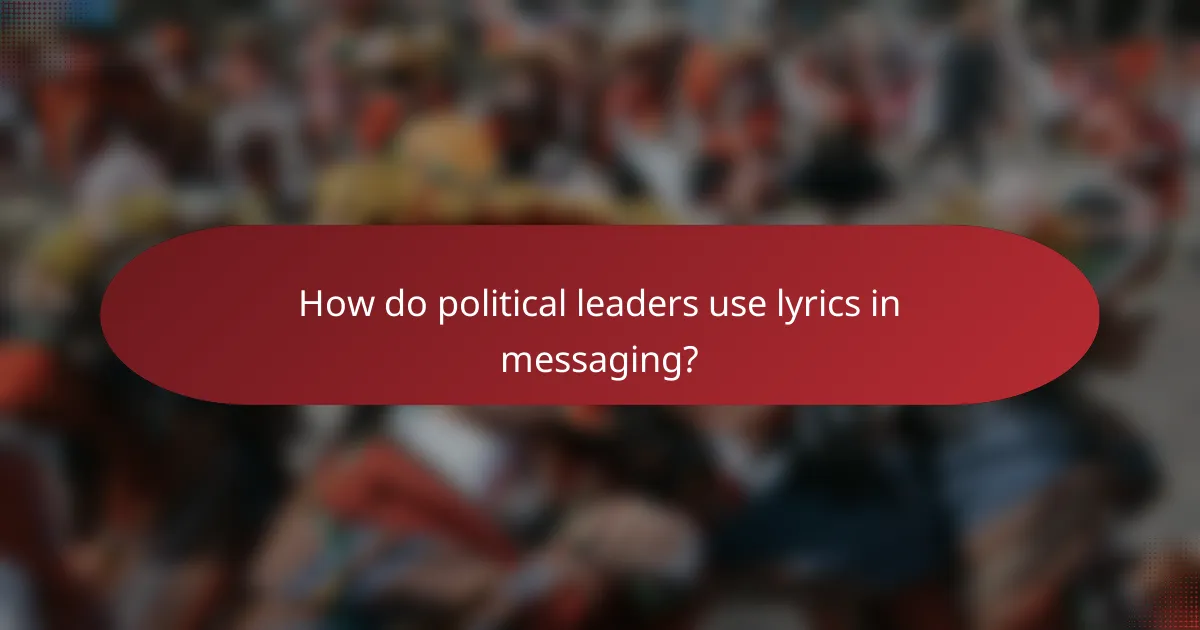 How do political leaders use lyrics in messaging?