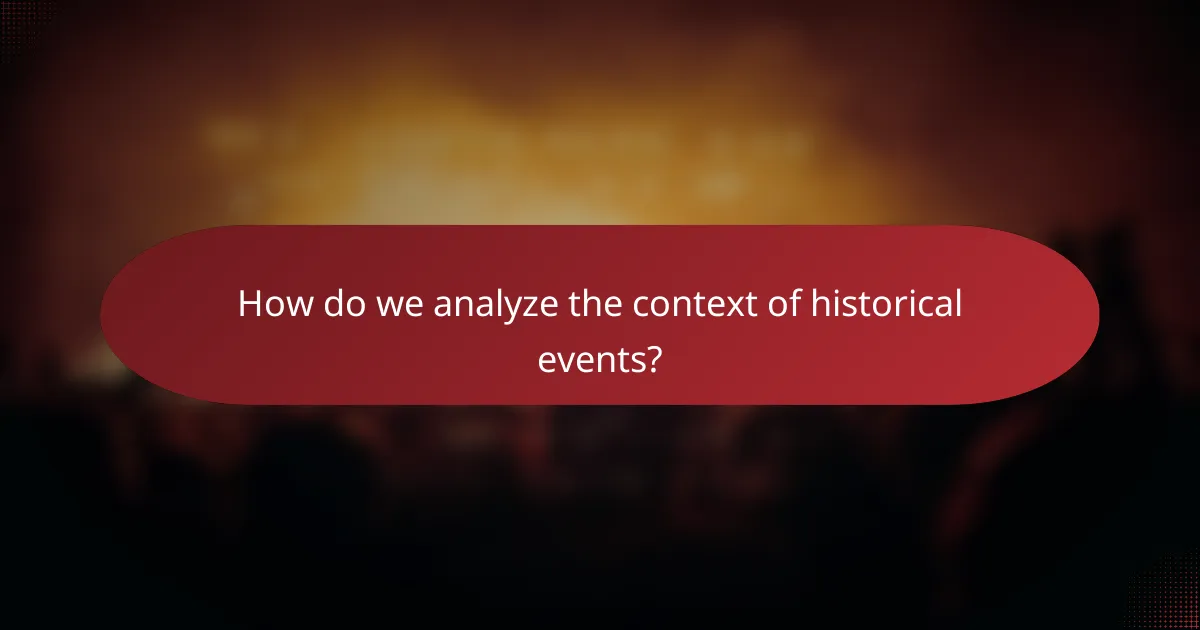 How do we analyze the context of historical events?