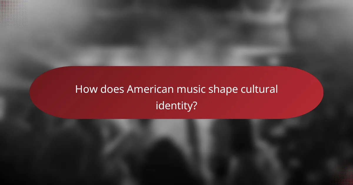 How does American music shape cultural identity?