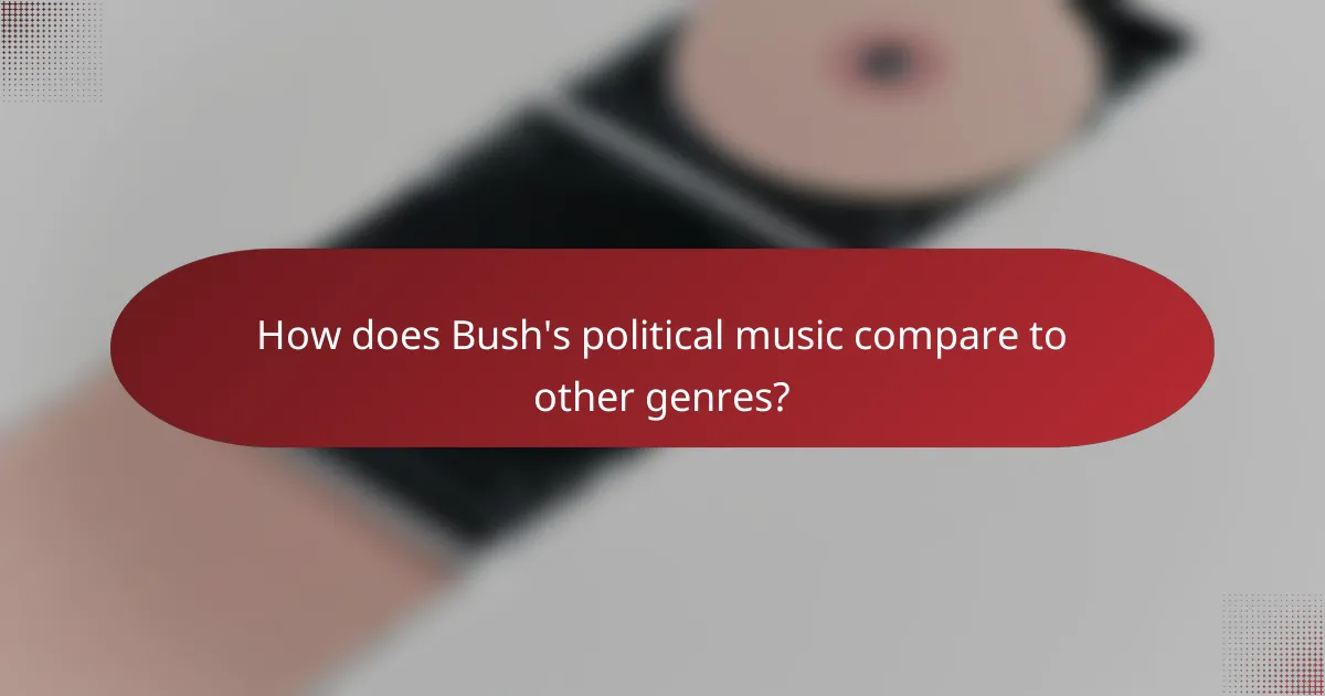 How does Bush's political music compare to other genres?