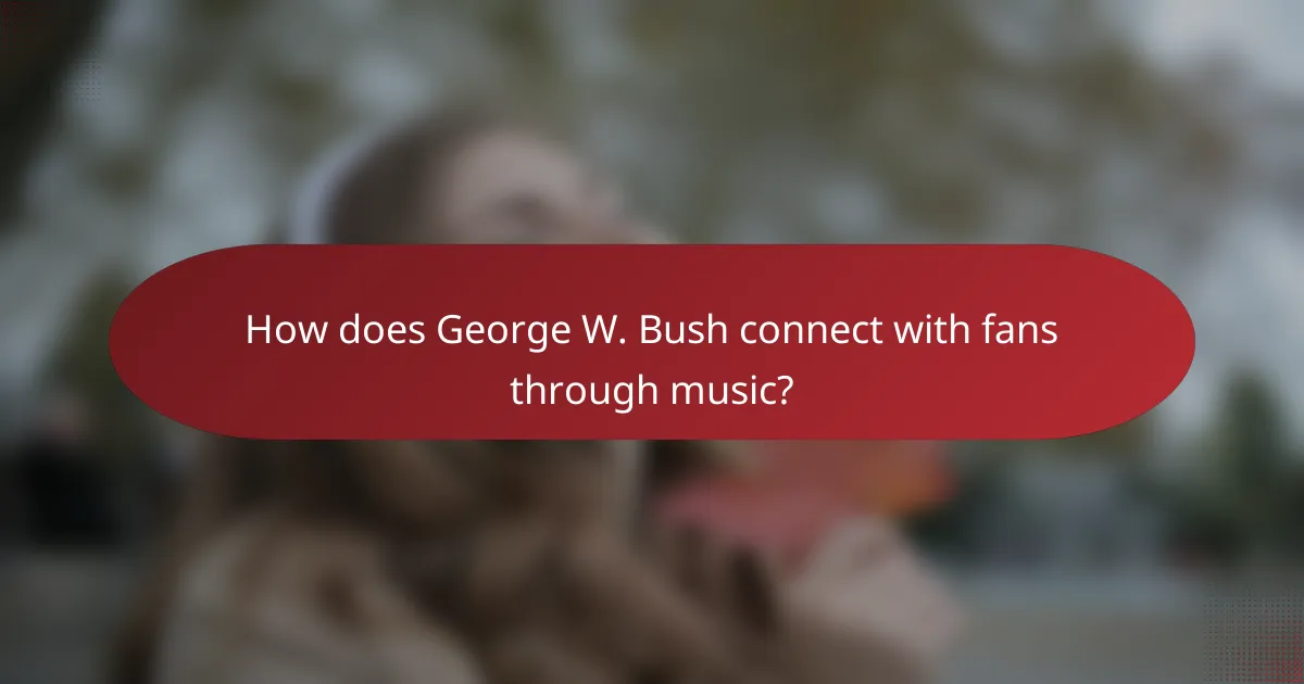 How does George W. Bush connect with fans through music?