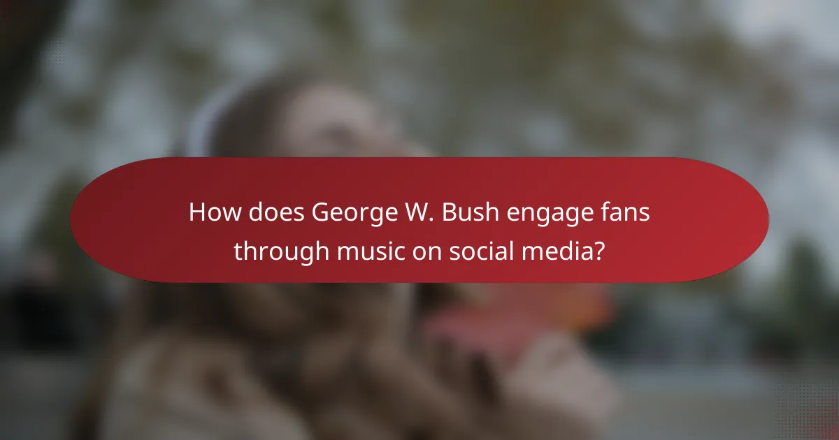 How does George W. Bush engage fans through music on social media?