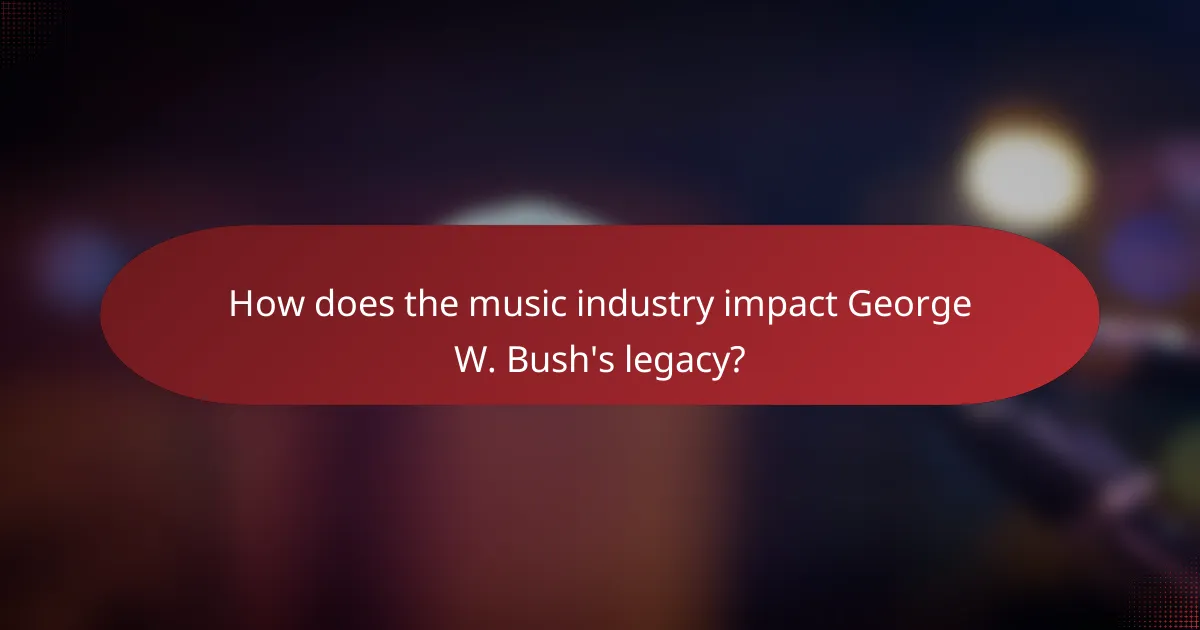 How does the music industry impact George W. Bush's legacy?
