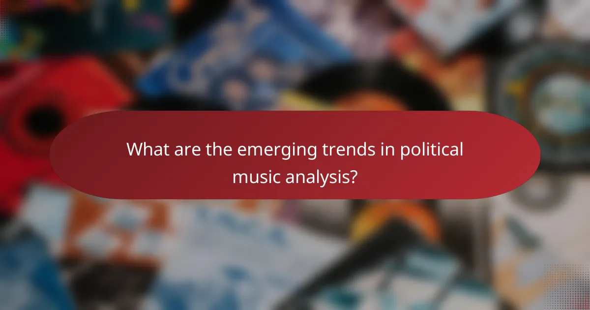 What are the emerging trends in political music analysis?