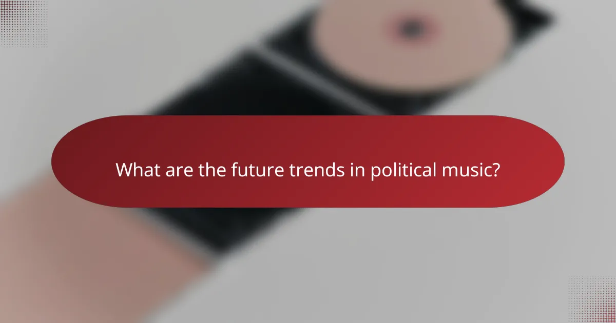 What are the future trends in political music?