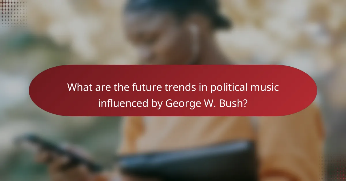 What are the future trends in political music influenced by George W. Bush?