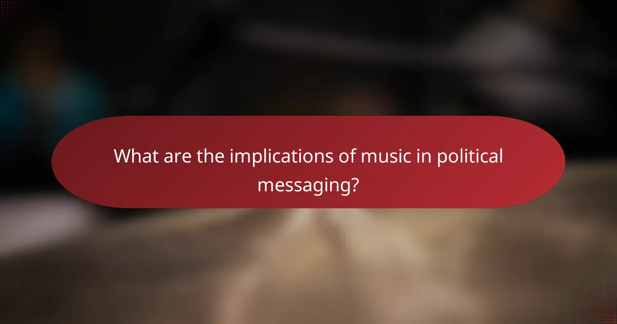 What are the implications of music in political messaging?