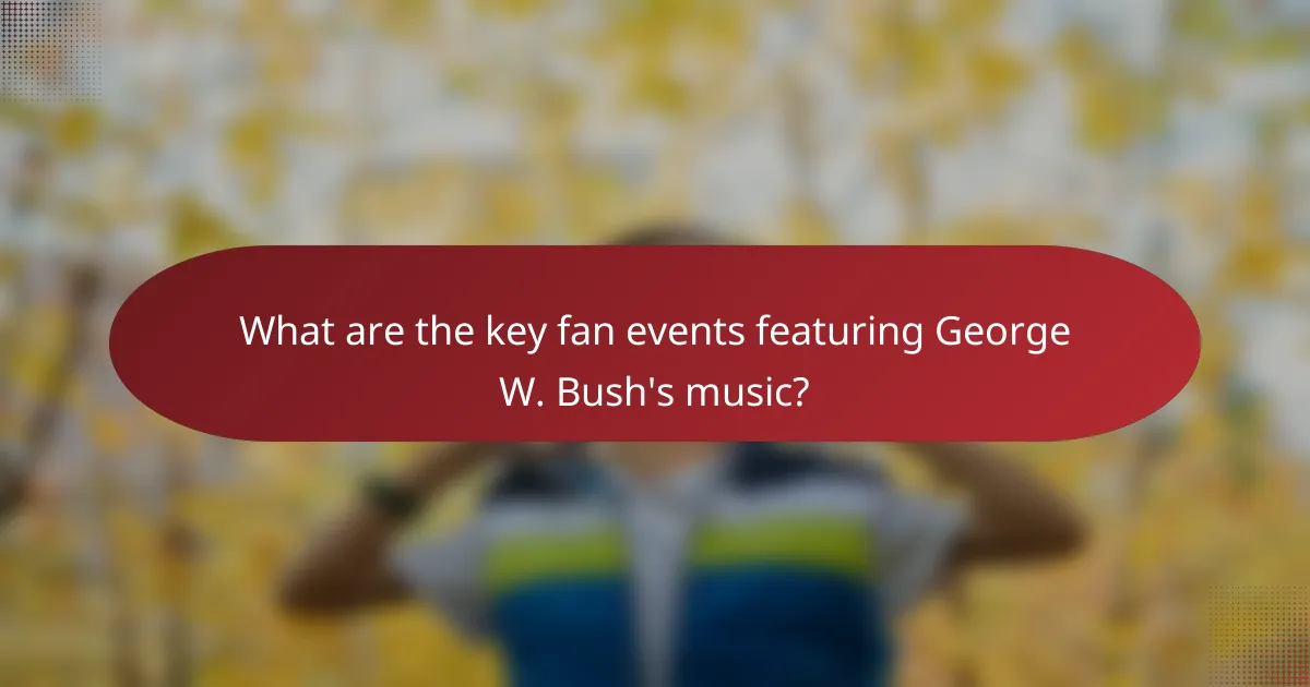 What are the key fan events featuring George W. Bush's music?