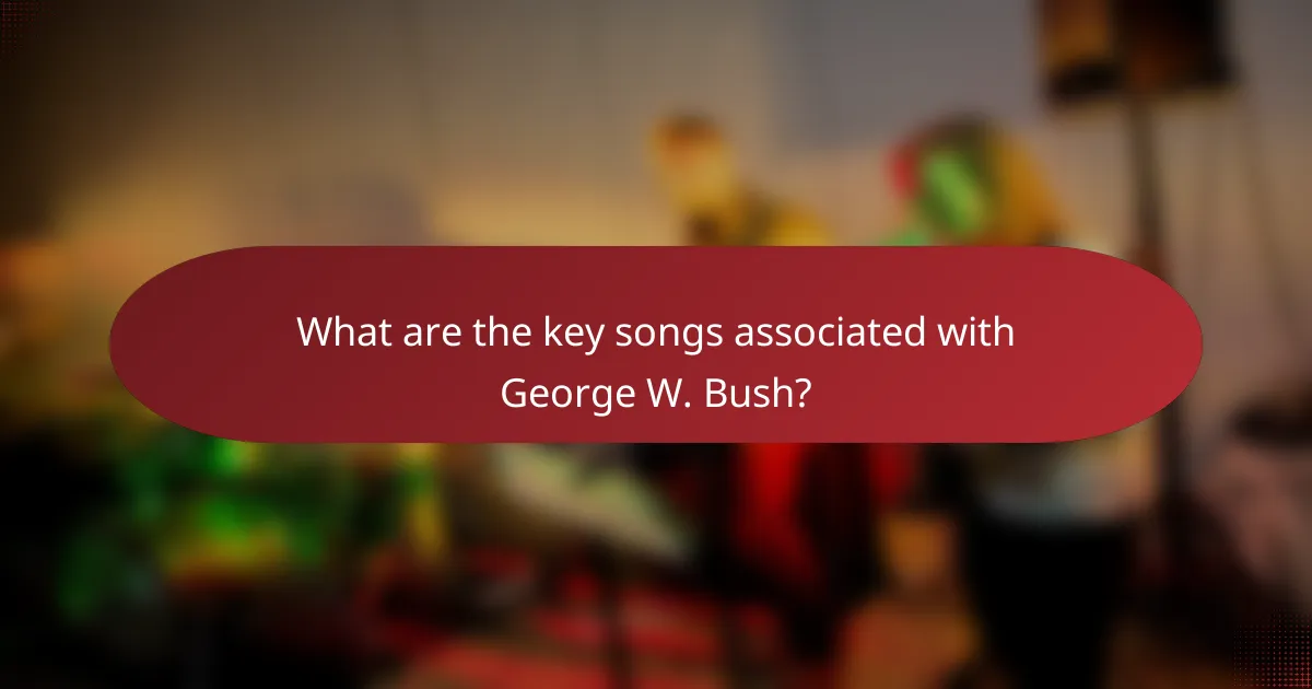 What are the key songs associated with George W. Bush?