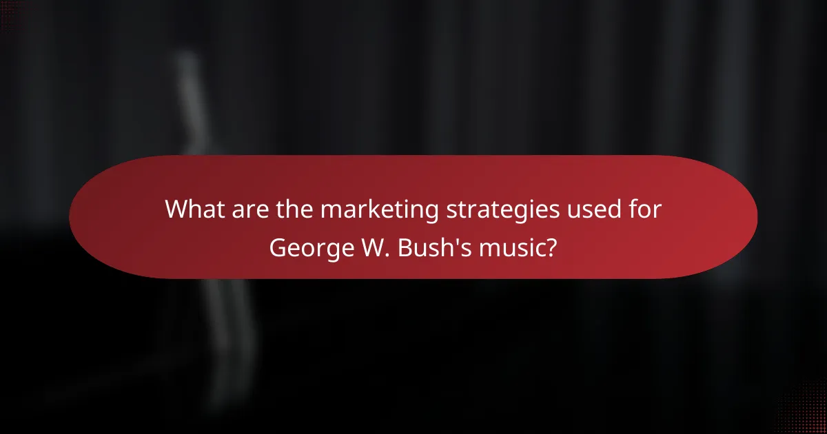 What are the marketing strategies used for George W. Bush's music?