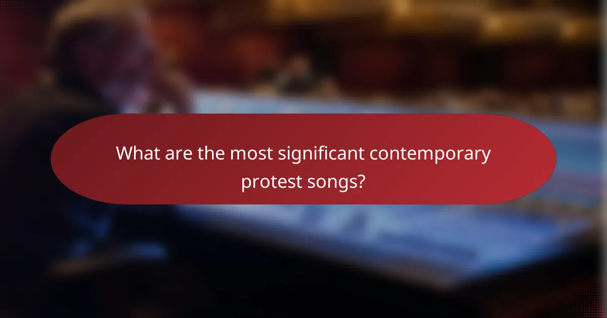What are the most significant contemporary protest songs?