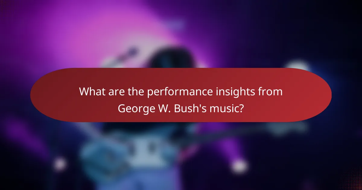 What are the performance insights from George W. Bush's music?