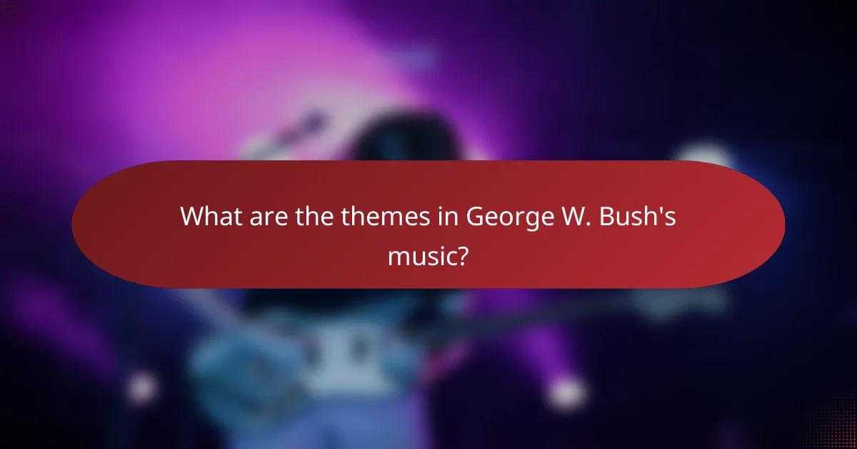 What are the themes in George W. Bush's music?