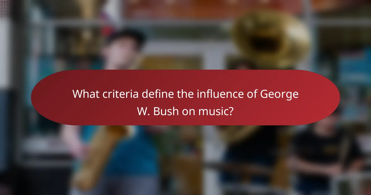 What criteria define the influence of George W. Bush on music?