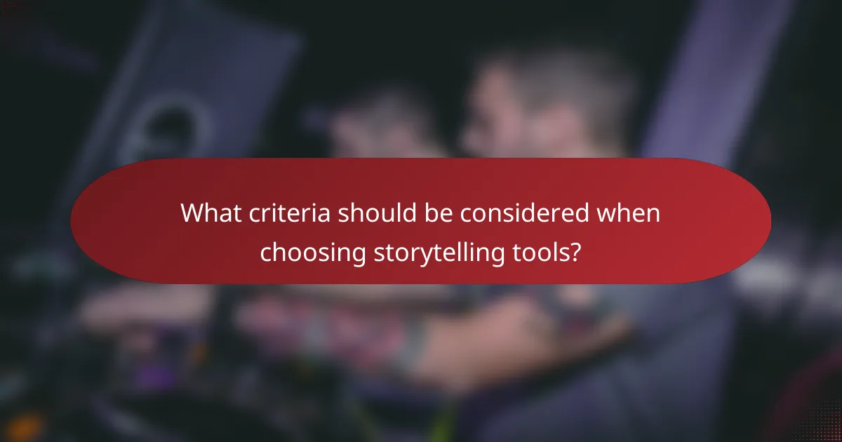 What criteria should be considered when choosing storytelling tools?