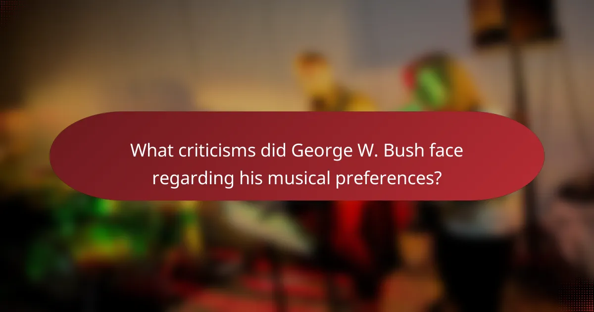 What criticisms did George W. Bush face regarding his musical preferences?