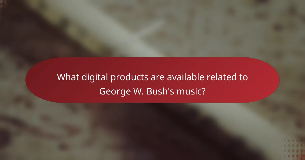 What digital products are available related to George W. Bush's music?