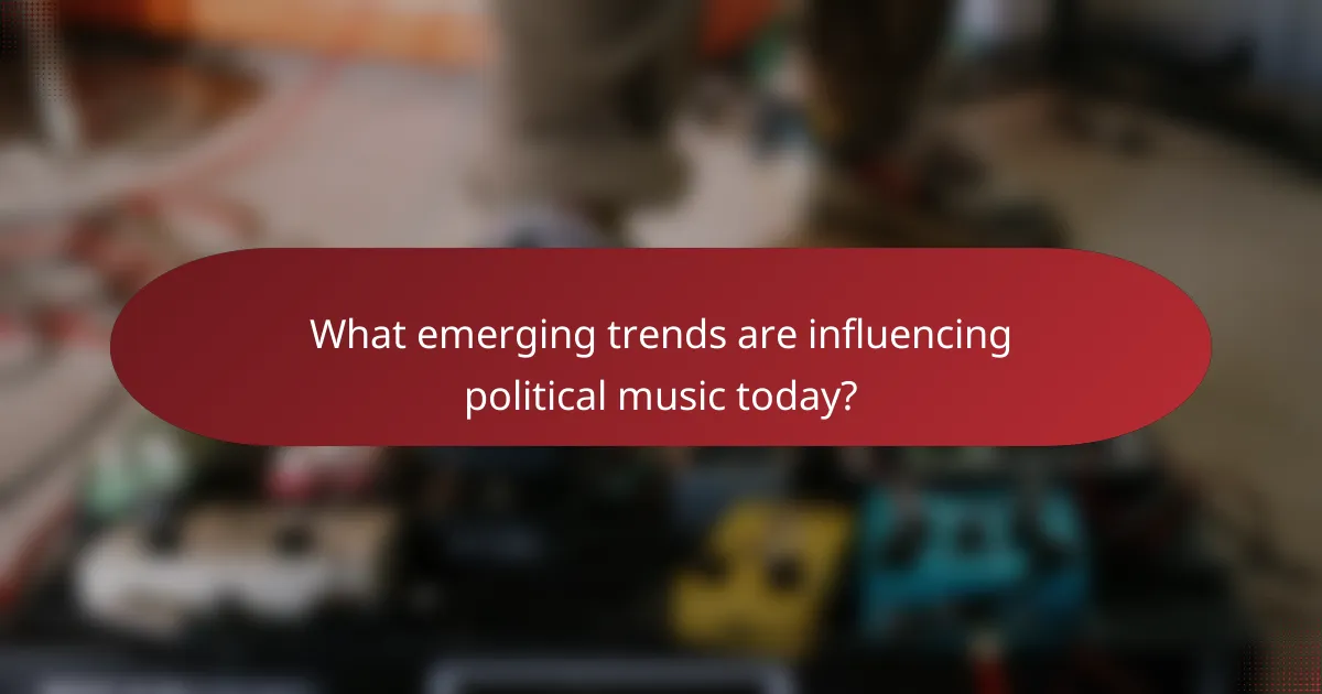 What emerging trends are influencing political music today?