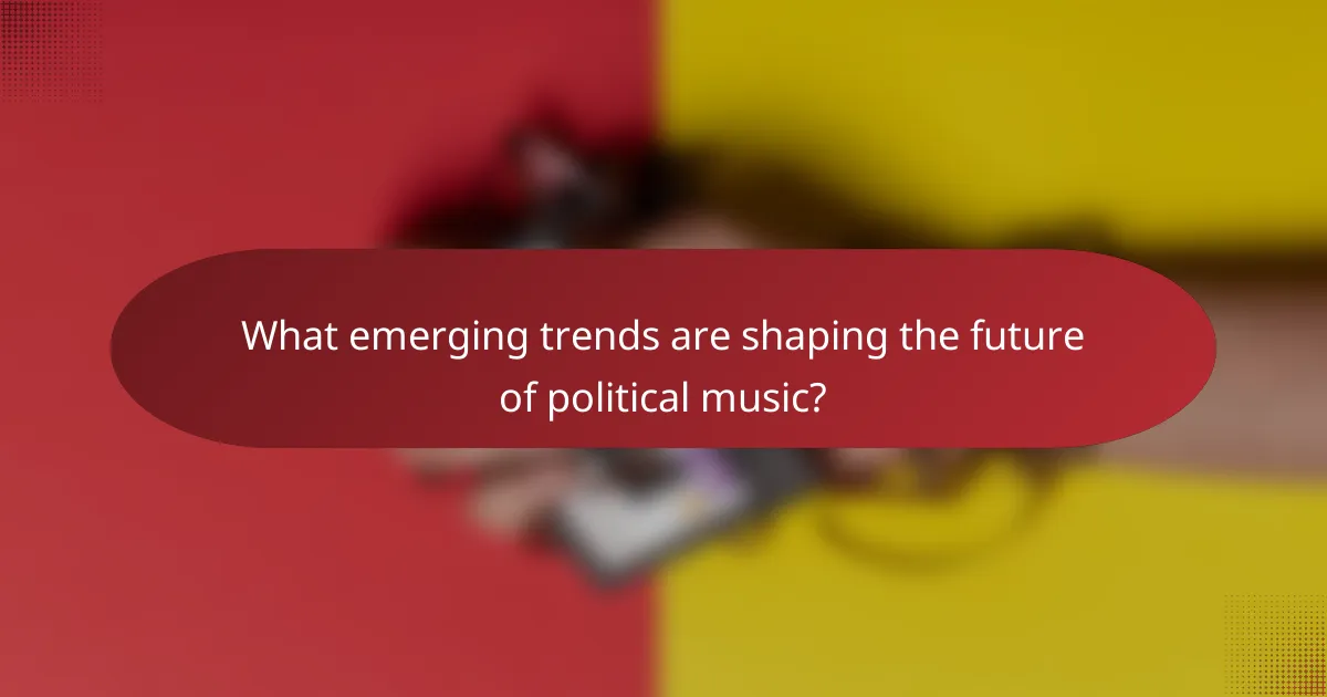 What emerging trends are shaping the future of political music?