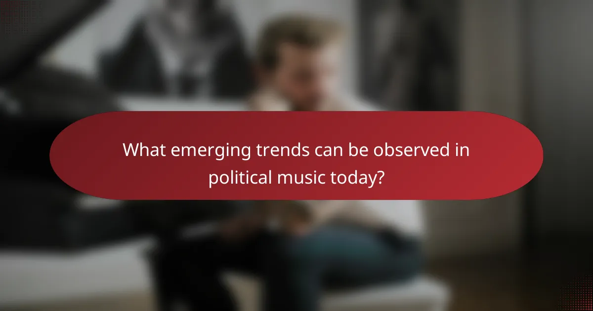 What emerging trends can be observed in political music today?
