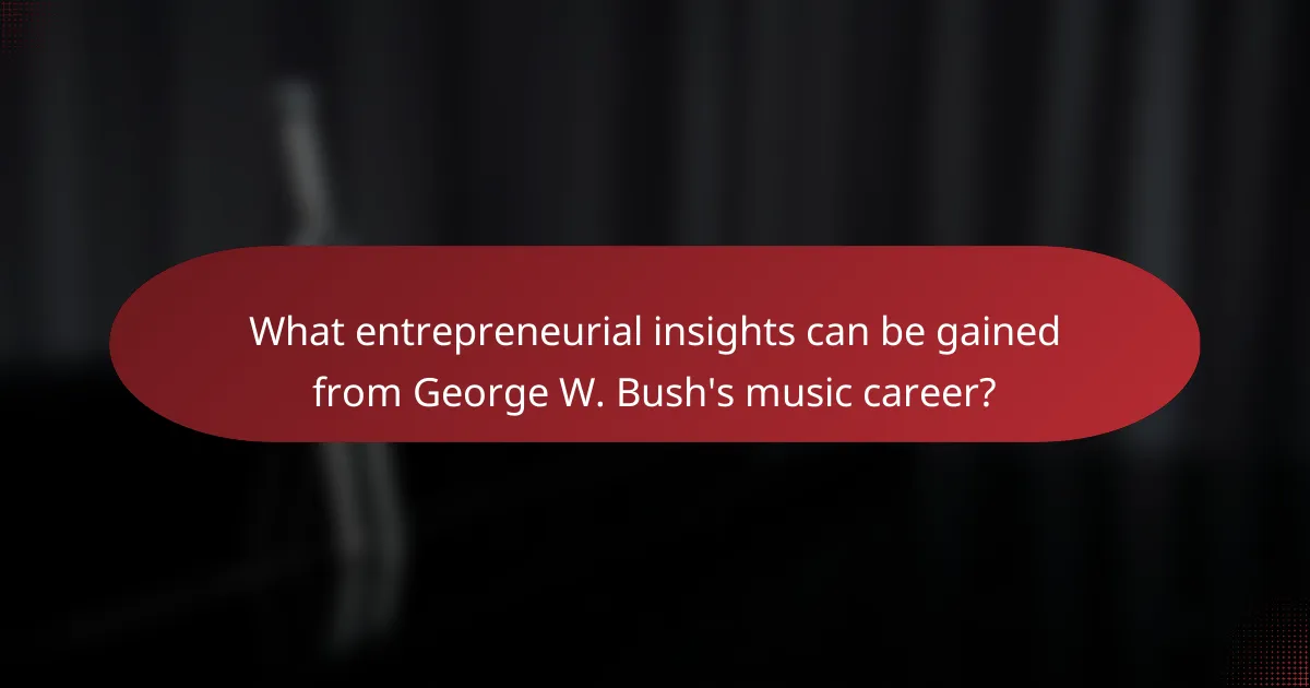What entrepreneurial insights can be gained from George W. Bush's music career?