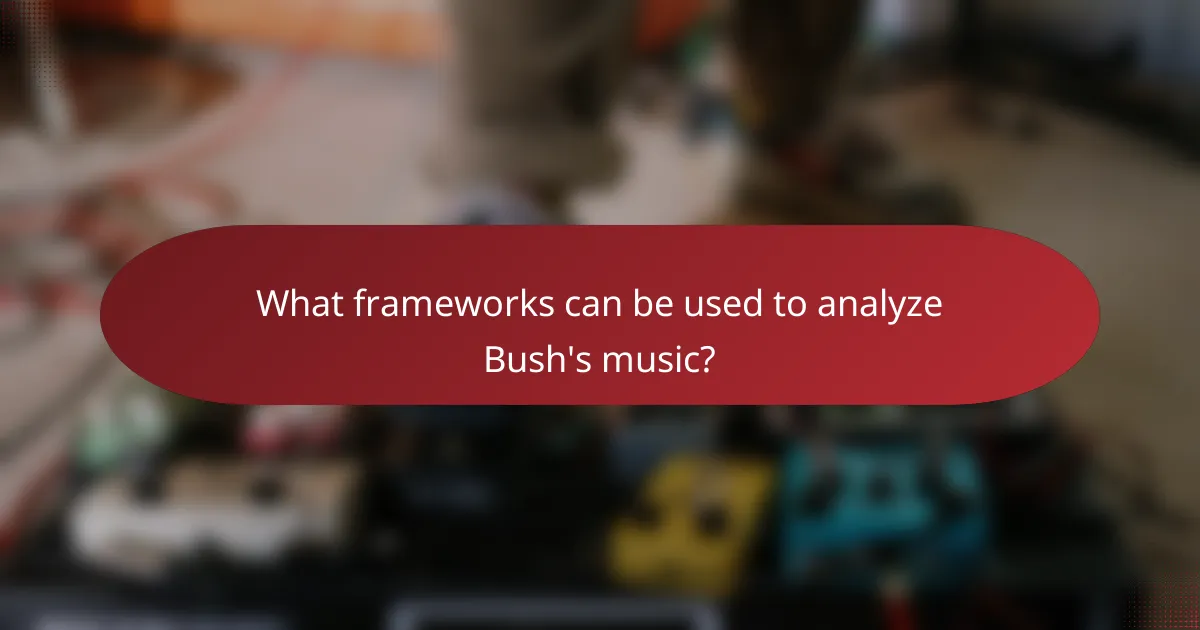 What frameworks can be used to analyze Bush's music?