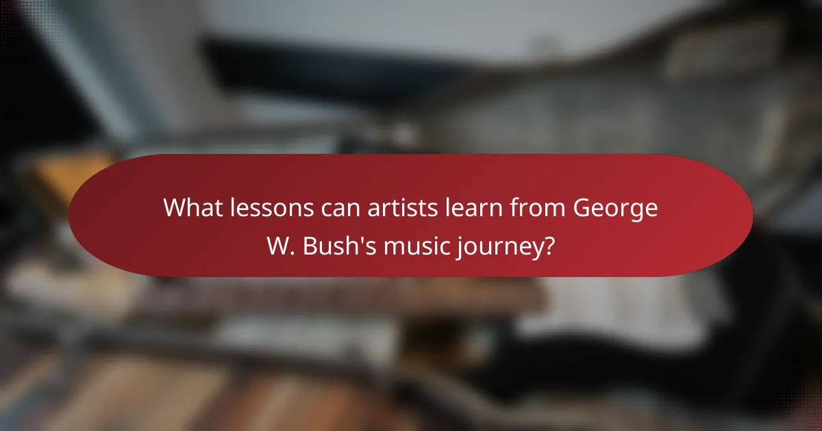 What lessons can artists learn from George W. Bush's music journey?