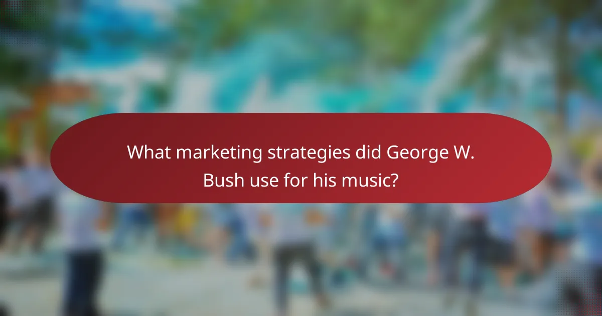 What marketing strategies did George W. Bush use for his music?