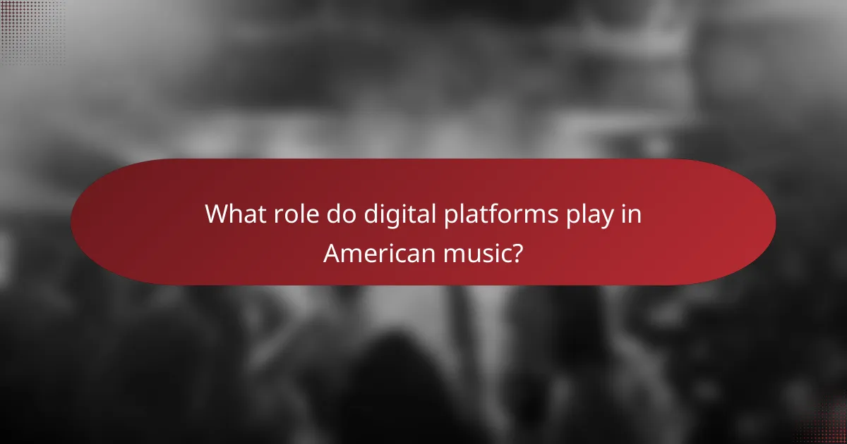 What role do digital platforms play in American music?