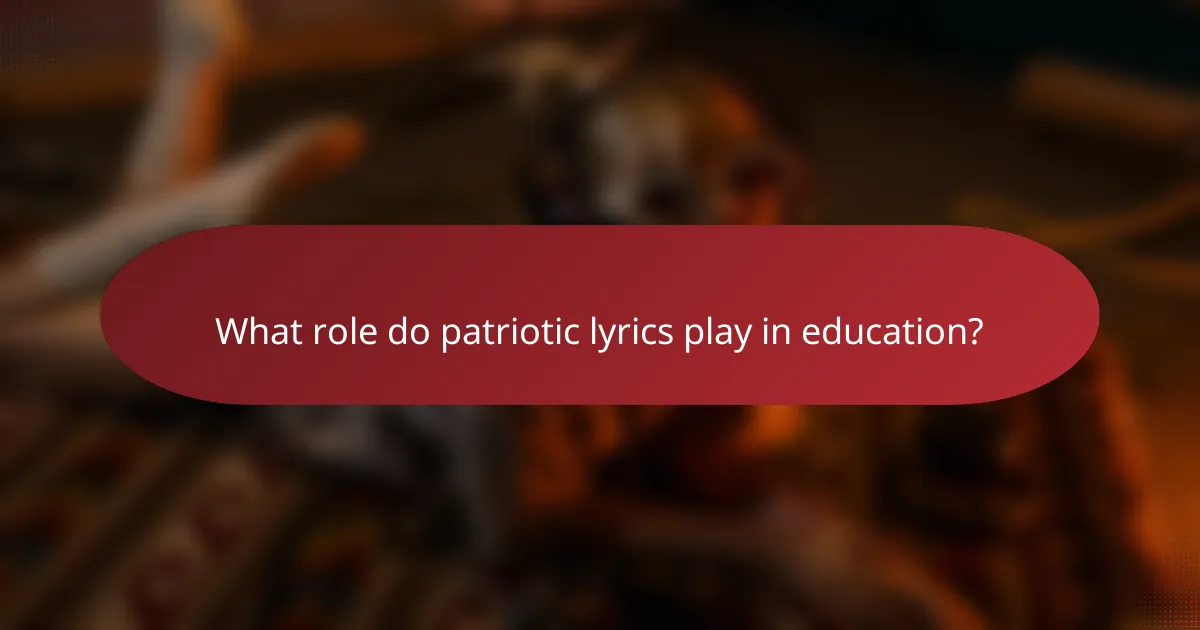 What role do patriotic lyrics play in education?