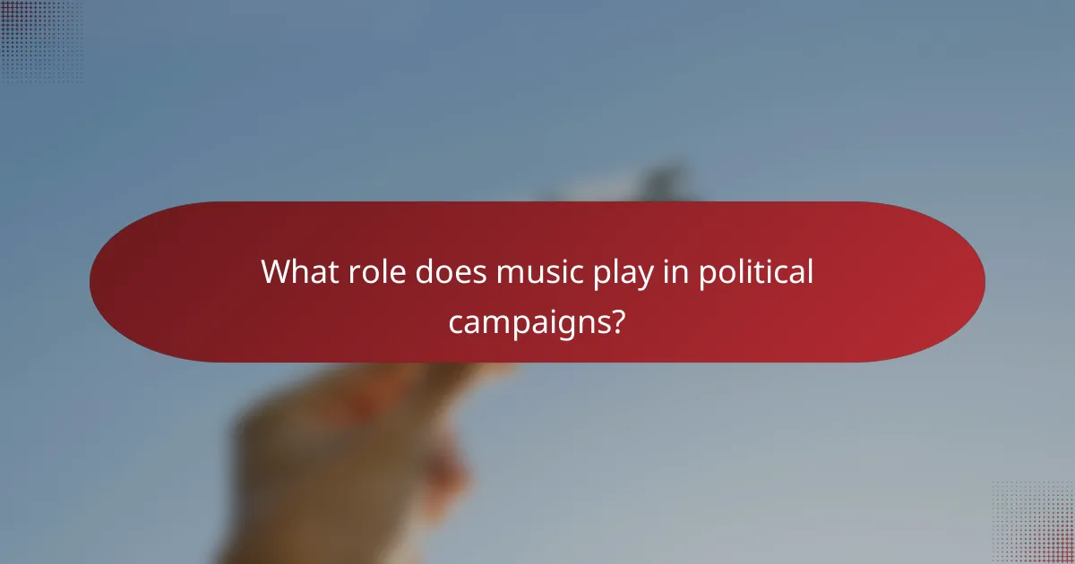 What role does music play in political campaigns?