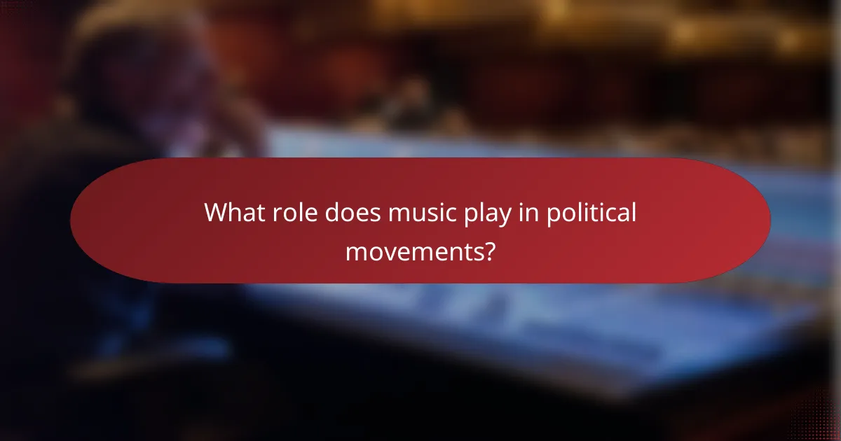 What role does music play in political movements?