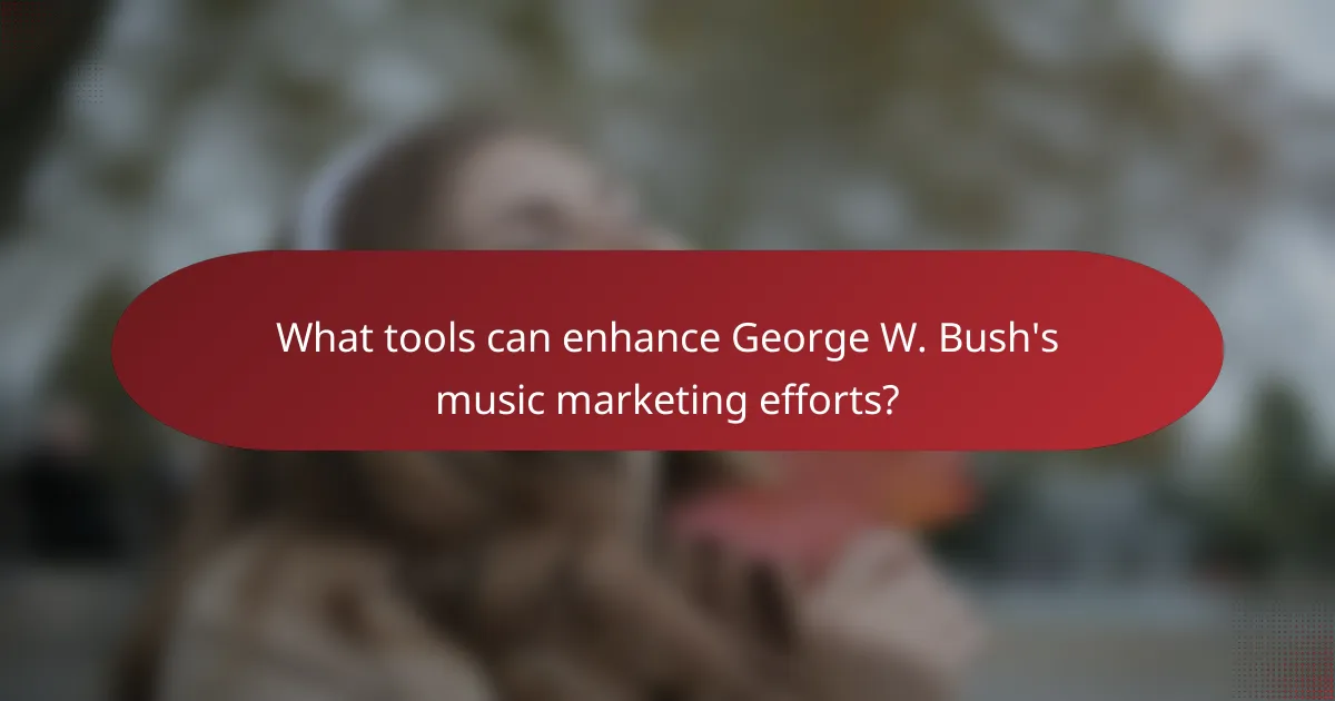 What tools can enhance George W. Bush's music marketing efforts?