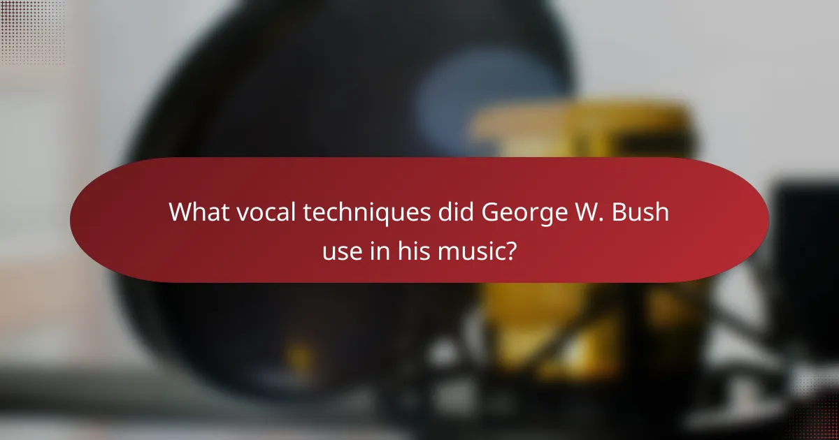 What vocal techniques did George W. Bush use in his music?