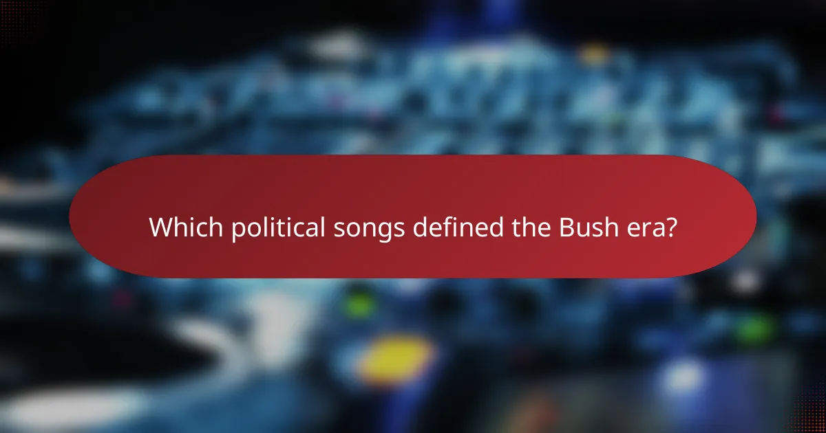Which political songs defined the Bush era?